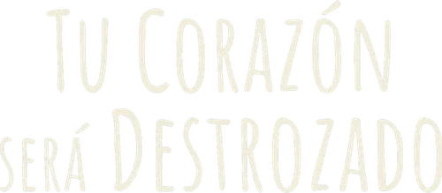 Tu corazón será destrozado